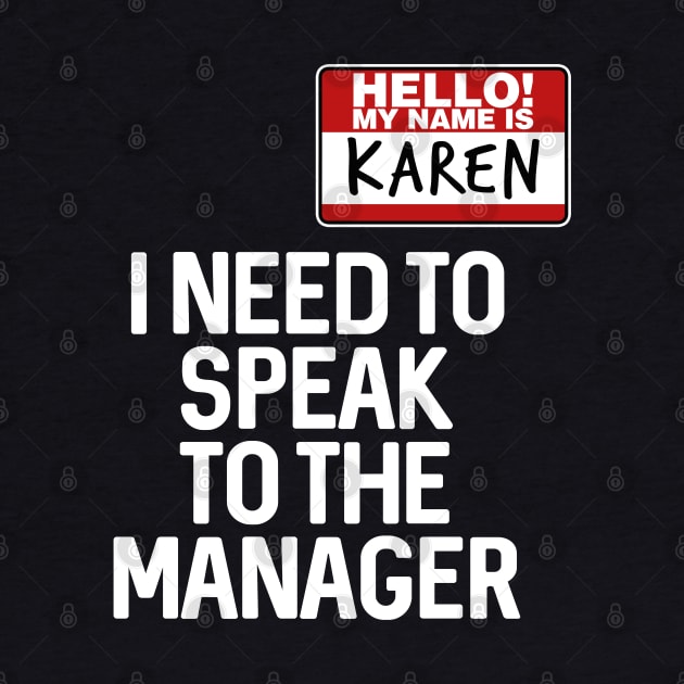 Hello My Name Is Karen I Need To Speak To The Manager by TextTees